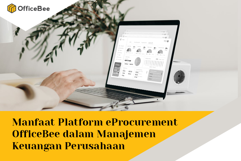 Manfaat Platform eProcurement OfficeBee dalam Manajemen Keuangan Perusahaan